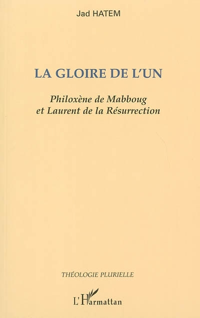 La gloire de l'un : Philoxène de Mabbourg et Laurent de la Résurrection