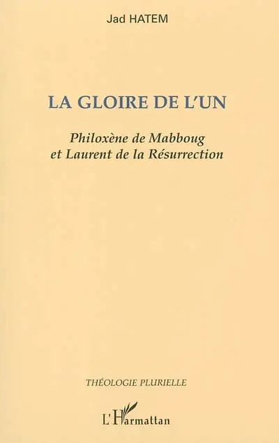 La gloire de l'un : Philoxène de Mabbourg et Laurent de la Résurrection
