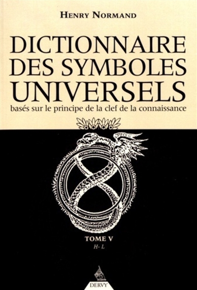 Dictionnaire des symboles universels : basés sur le principe de la clef de la connaissance. Vol. 5. De H à Livre