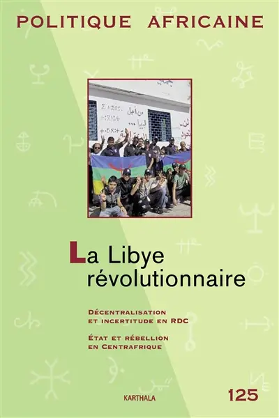 Politique africaine, n° 125. La Libye révolutionnaire
