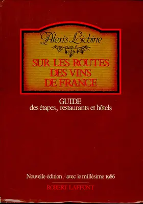 Sur les routes des vins de France : guide des étapes, restaurants et hôtels