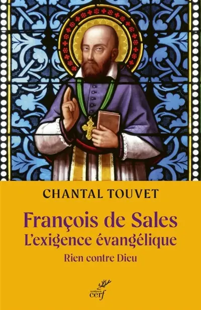 François de Sales : l'exigence évangélique : rien contre Dieu