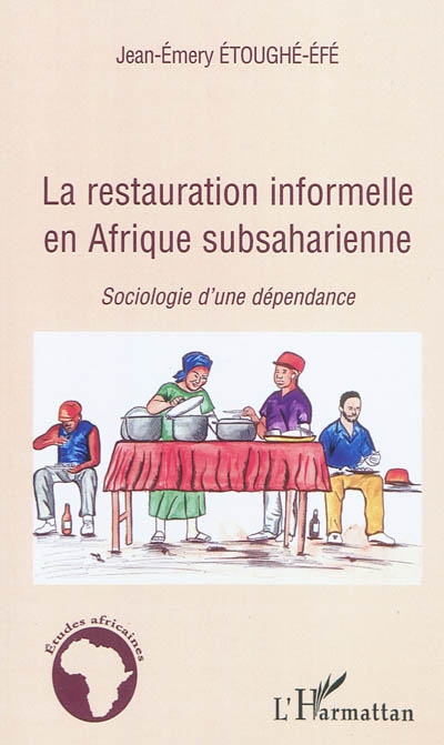 La restauration informelle en Afrique subsaharienne : sociologie d'une dépendance