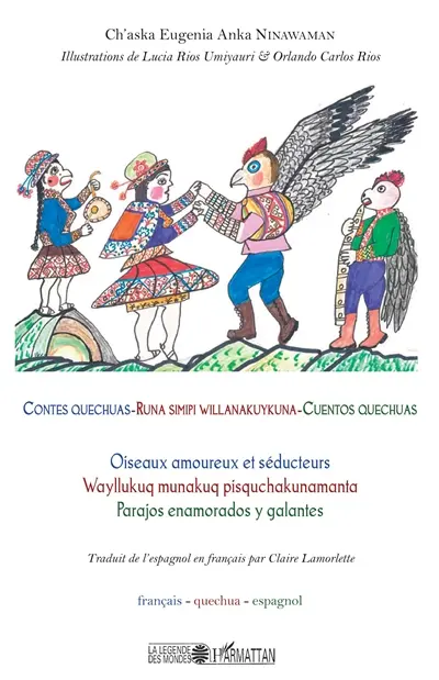 Contes quechuas : oiseaux amoureux et séducteurs. Runa simipi willanakuykuna : wayllukuq munakuq pisquchakunamanta. Cuentos quechuas : pajaros enamorados y galantes