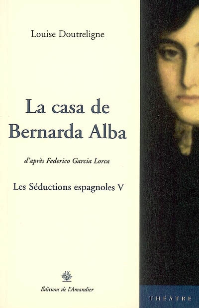 Les séductions espagnoles : théâtre. Vol. 5. La casa de Bernarda Alba