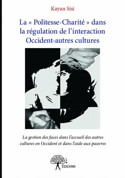 La « politesse charité » dans la régulation de l'interaction occident autres cultures : La gestion des faces dans l'accueil des autres cultures en Occident et dans l'aide aux pauvres