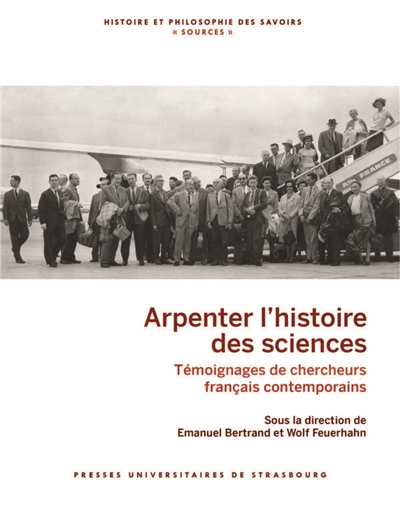 Arpenter l'histoire des sciences : témoignages de chercheurs français contemporains
