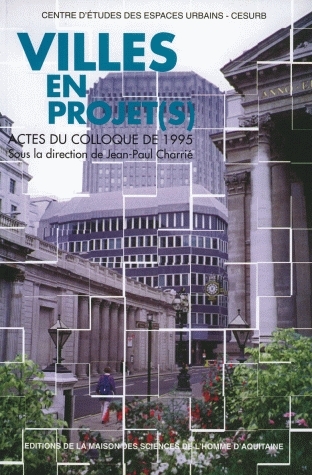 Villes en projets : actes du colloque tenu à Talence les 23 et 24 mars 1995