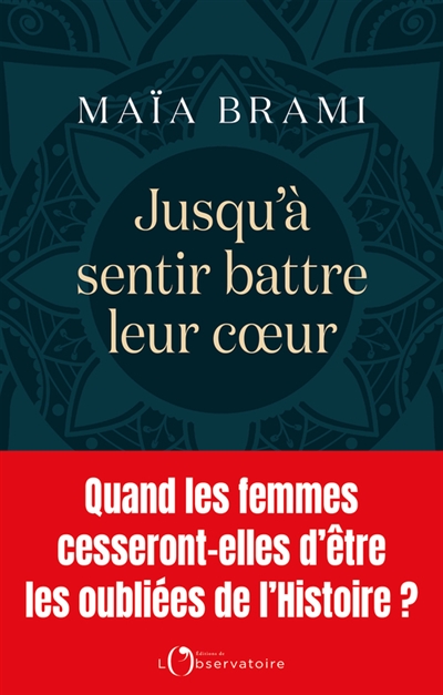 Jusqu'à sentir battre leur coeur : quand les femmes cesseront-elles d'être les oubliées de l'histoire ?
