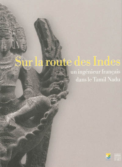 Sur la route des Indes : un ingénieur français dans le Tamil Nadu : exposition, Châlons-en-Champagne, Musée des beaux-arts et d'archéologie, du 21 septembre 2013 au 28 février 2014