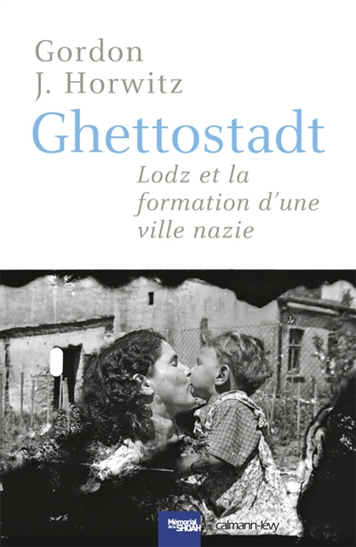 Ghettostadt : Lodz et la formation d'une ville nazie
