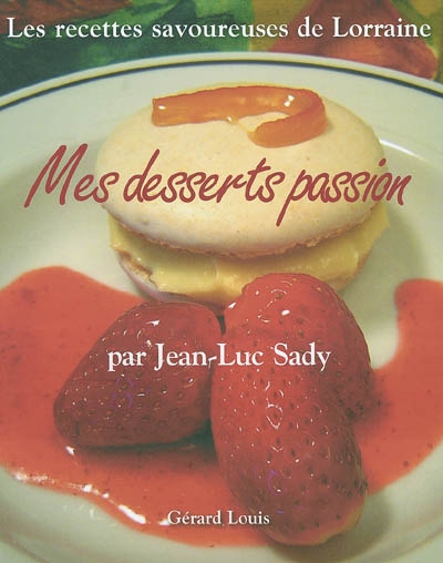 Mes desserts passion : les recettes savoureuses de Lorraine