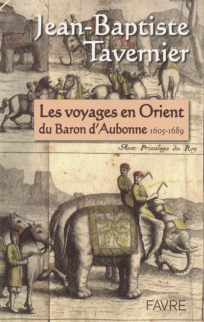 Les voyages en Orient du baron d'Aubonne, 1605-1689 : extraits des Six voyages en Turquie, en Perse et aux Indes, ouvrage publié en 1676
