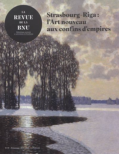 Revue de la BNU (La), n° 19. Strasbourg-Riga : l'Art nouveau aux confins d'empires