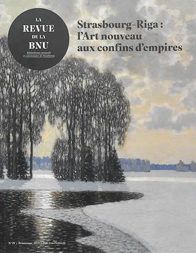Revue de la BNU (La), n° 19. Strasbourg-Riga : l'Art nouveau aux confins d'empires