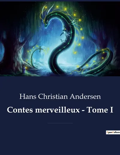 Contes merveilleux : Tome I : La Bergère et le ramoneur - Le Bisaïeul - Le Bonhomme de neige - Bonne humeur - Le Briquet - Chacun et chaque chose à sa place - Le Chanvre - Cinq dans une cosse de pois - La Cloche - Le Compagnon de route - et autres contes