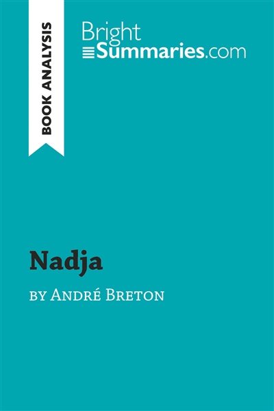 Nadja by André Breton (Book Analysis) : Detailed Summary, Analysis and Reading Guide
