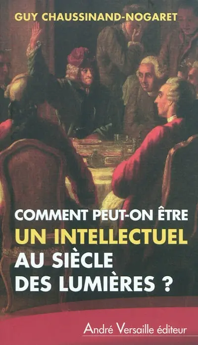 Comment peut-on être un intellectuel au siècle des Lumières ?
