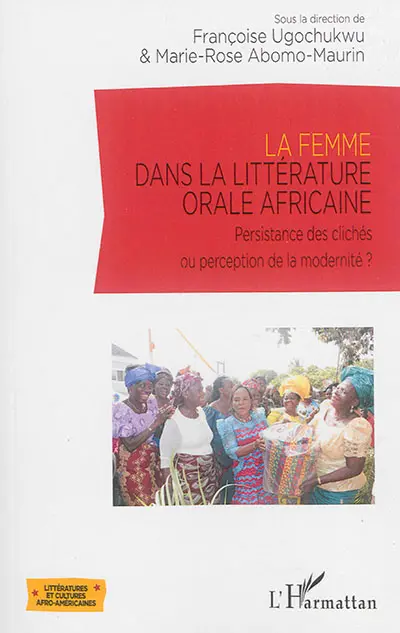 La femme dans la littérature orale africaine : persistance des clichés ou perception de la modernité ?