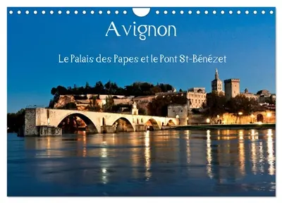 Avignon Le Palais des Papes et le Pont St-Bénézet (Calendrier mural 2026 DIN A4 vertical), CALVENDO calendrier mensuel : Avignon, au cœur de la Provence, ville mondialement connue pour son pont, son palais et son festival de théâtre.