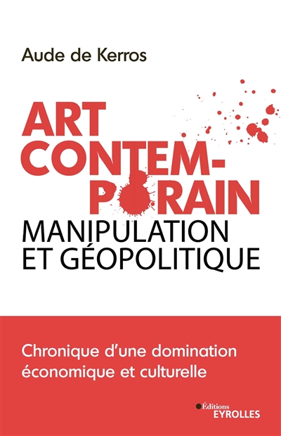 Art contemporain, manipulation et géopolitique : chronique d'une domination économique et culturelle