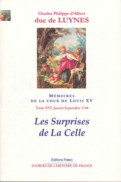 Mémoires sur la cour de Louis XV. Vol. 16. Les surprises de La Celle : janvier-septembre 1748