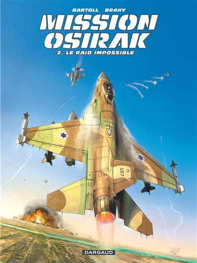 Mission Osirak. Vol. 2. Le raid impossible