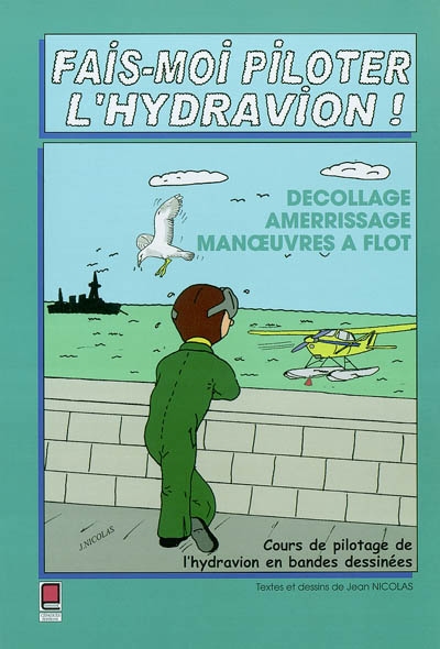 Fais-moi piloter l'hydravion ! : décollage, amerrissage, manoeuvres à flot : cours de pilotage de l'hydravion en bandes dessinées
