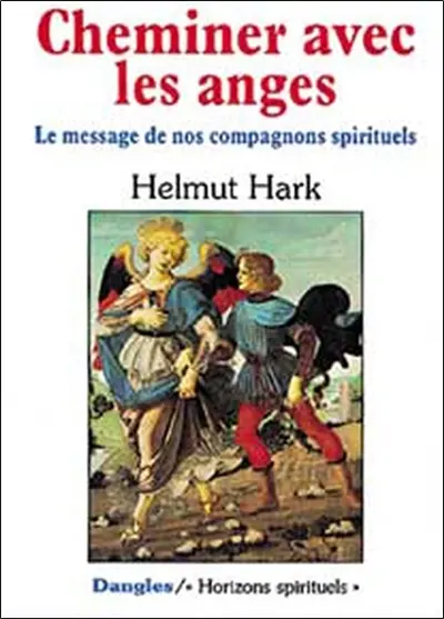 Cheminer avec les anges : le message de nos compagnons spirituels