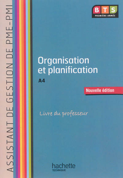 Organisation et planification, A4, BTS première année assistant de gestion de PME-PMI : livre du professeur