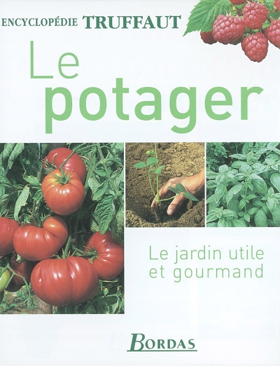 Le potager : le jardin utile et gourmand