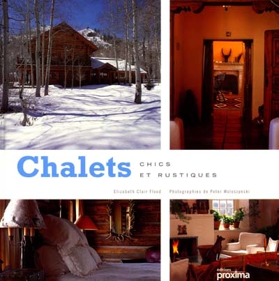 Chalets chics et rustiques : chalets de montagne et refuges rustiques