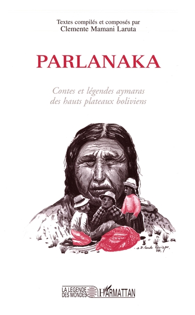 Parlanaka : contes et légendes aymares des hauts plateaux boliviens