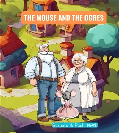 THE MOUSE AND THE OGRES : LES CONTES DE BARBARA ET PAOLO NANI Vol. 4