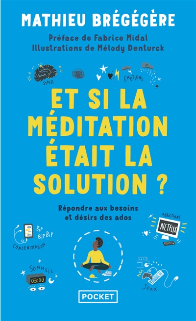 Et si la méditation était la solution ? : répondre aux besoins et désirs des ados