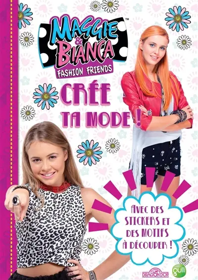 Maggie & Bianca : crée ta mode : avec des stickers et des motifs à découper !