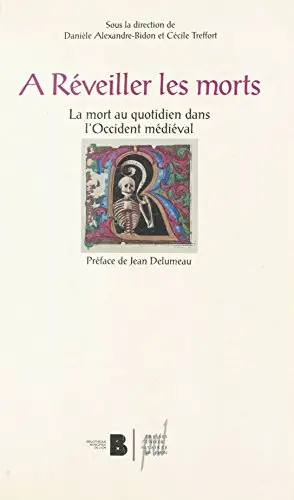 A réveiller les morts : la mort au quotidien dans l'Occident médiéval