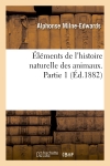 Eléments de l'histoire naturelle des animaux. Partie 1 (Ed.1882)