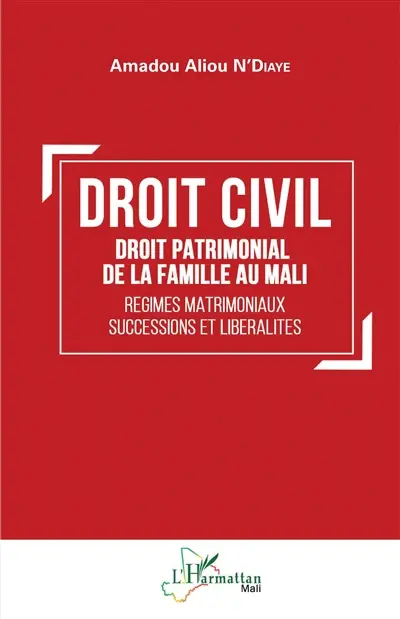 Droit civil : droit patrimonial de la famille au Mali : régimes matrimoniaux, successions et libéralités