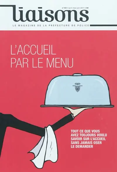 Liaisons : le magazine de la préfecture de police, n° 101. L'accueil par le menu : tout ce que vous avez toujours voulu savoir sur l'accueil sans jamais oser le demander