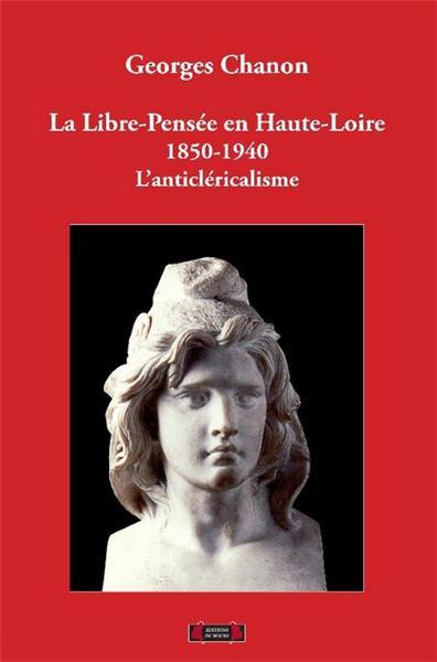 La libre pensée en Haute-Loire : 1850-1940 : l'anticléricalisme
