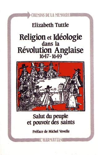 Religion et idéologie dans la révolution anglaise : 1647-1649, salut du peuple et pouvoir des saints