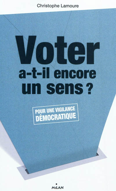 Voter a-t-il encore un sens ? : pour une vigilance démocratique