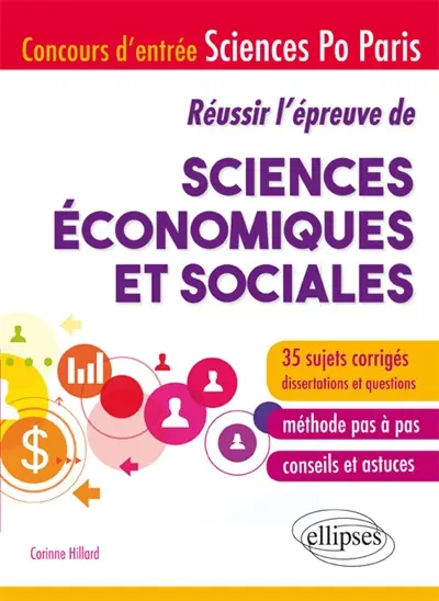 Réussir l'épreuve de sciences économiques et sociales : concours d'entrée Sciences-Po Paris : 35 sujets corrigés, dissertations et questions