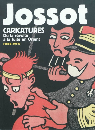 Jossot, caricatures : de la révolte à la fuite en Orient (1866-1951) : exposition, Paris, Bibliothèque Forney, 1er mars-18 juin 2011
