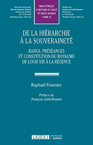 De la hiérarchie à la souveraineté : rangs, préséances et constitution du royaume de Louis XIII à la Régence