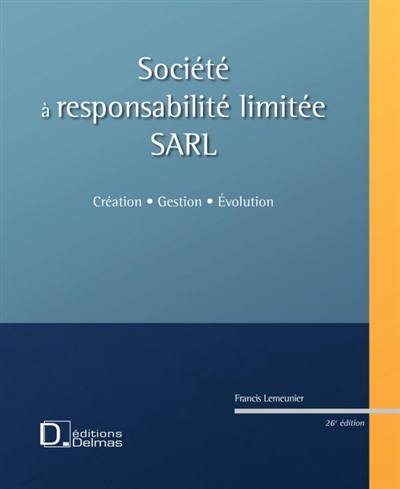 Société à responsabilité limitée, SARL : création, gestion, évolution