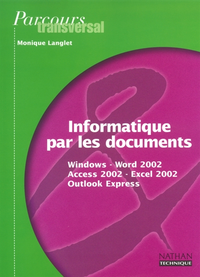 Informatique par les documents : Windows, Word 2002 (XP), Access 2002 (XP), Excel 2002 (XP), Outlook Express), seconde professionnelle et terminale BEP : BEP secrétariat et comptabilité