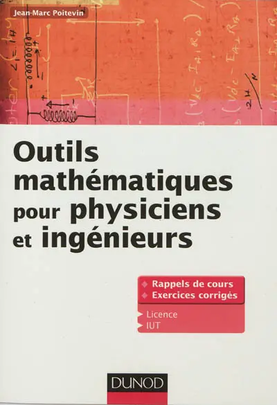 Outils mathématiques pour physiciens et ingénieurs : rappels de cours, exercices corrigés, licence, IUT