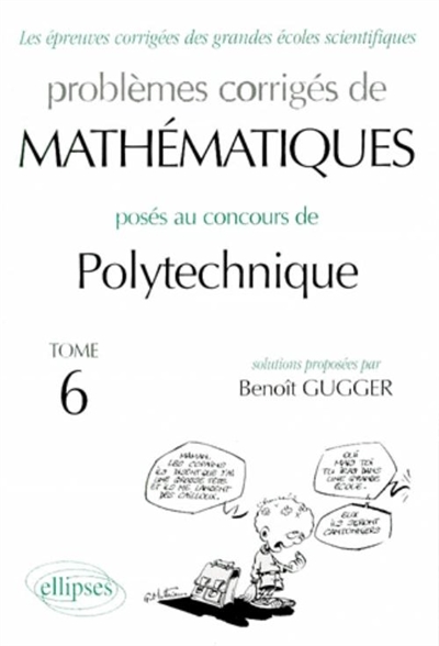 Problèmes corrigés de mathématiques posés au concours de Polytechnique. Vol. 6